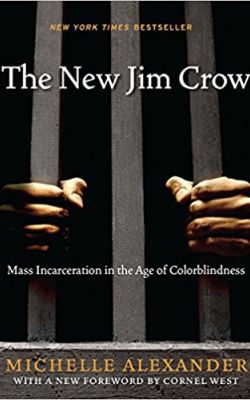 The New Jim Crow: Mass Incarceration in the Age of Colorblindness